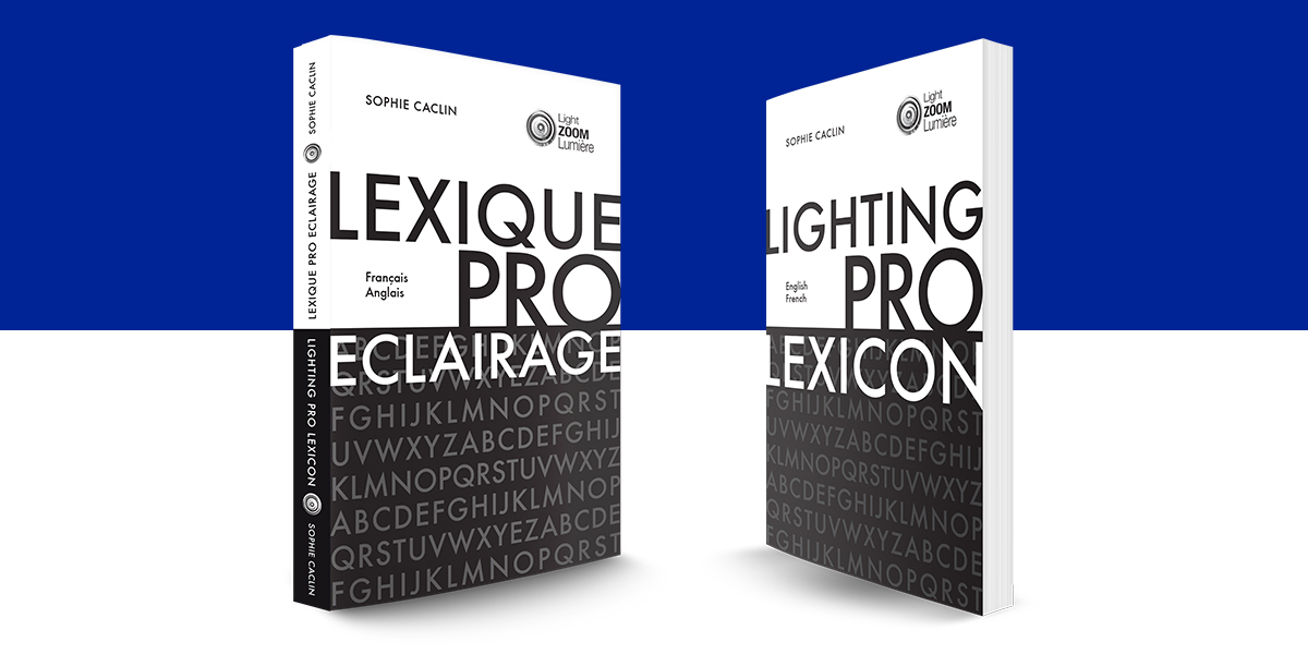 Lexique de l'éclairage professionnel - Français - Anglais © Light ZOOM Lumière, Sophie Caclin