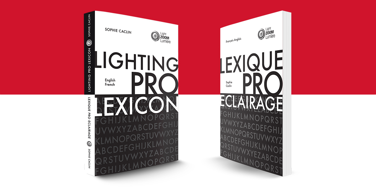 Professional lighting lexicon - English - French © Light ZOOM Lumière, Sophie Caclin